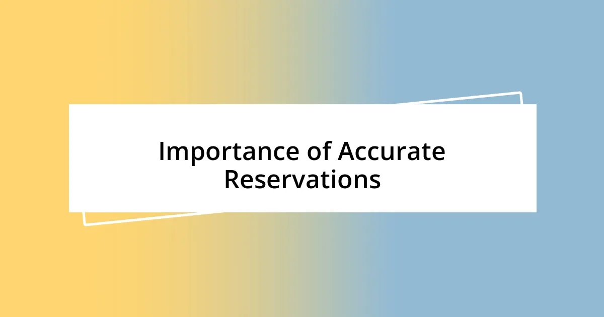 Importance of Accurate Reservations