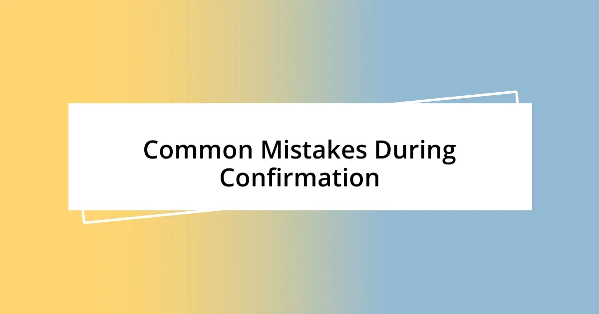 Common Mistakes During Confirmation