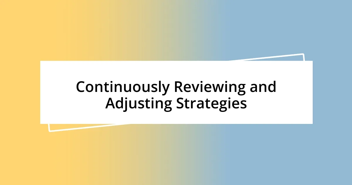 Continuously Reviewing and Adjusting Strategies