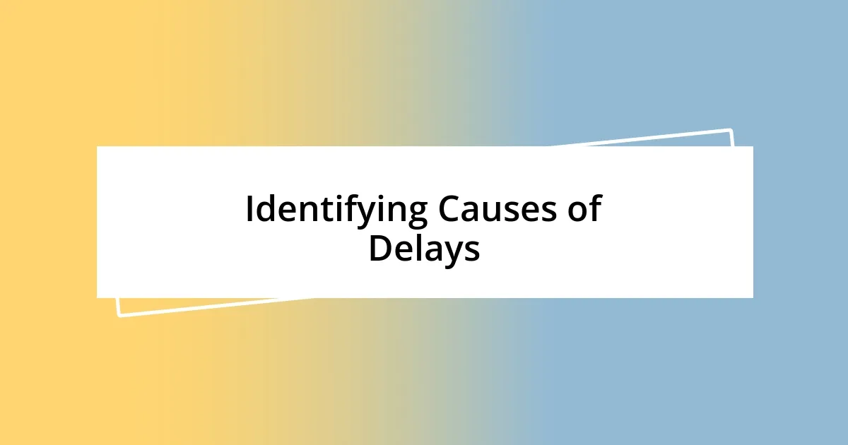 Identifying Causes of Delays