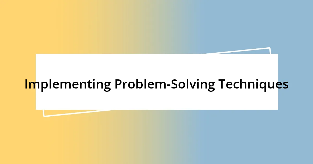 Implementing Problem-Solving Techniques