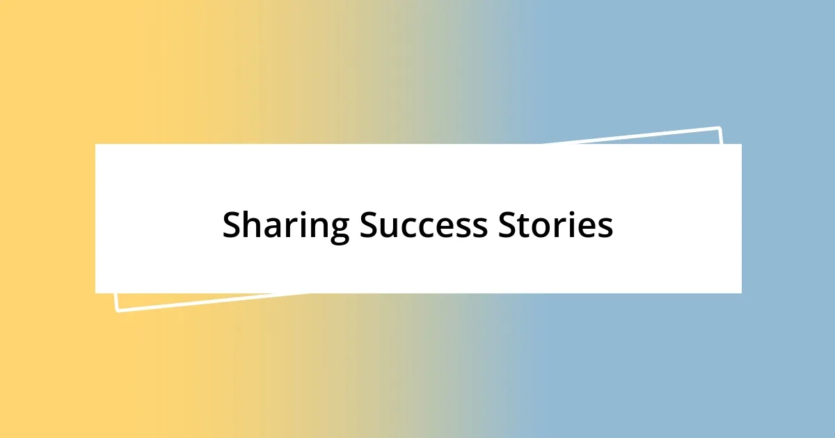 Sharing Success Stories