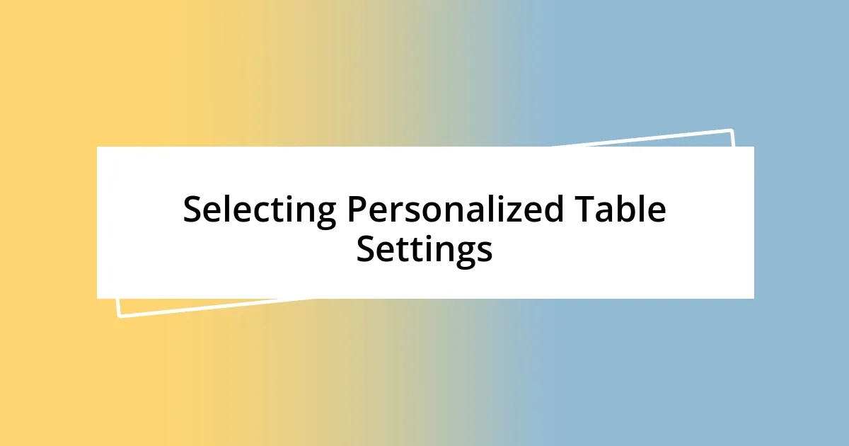 Selecting Personalized Table Settings