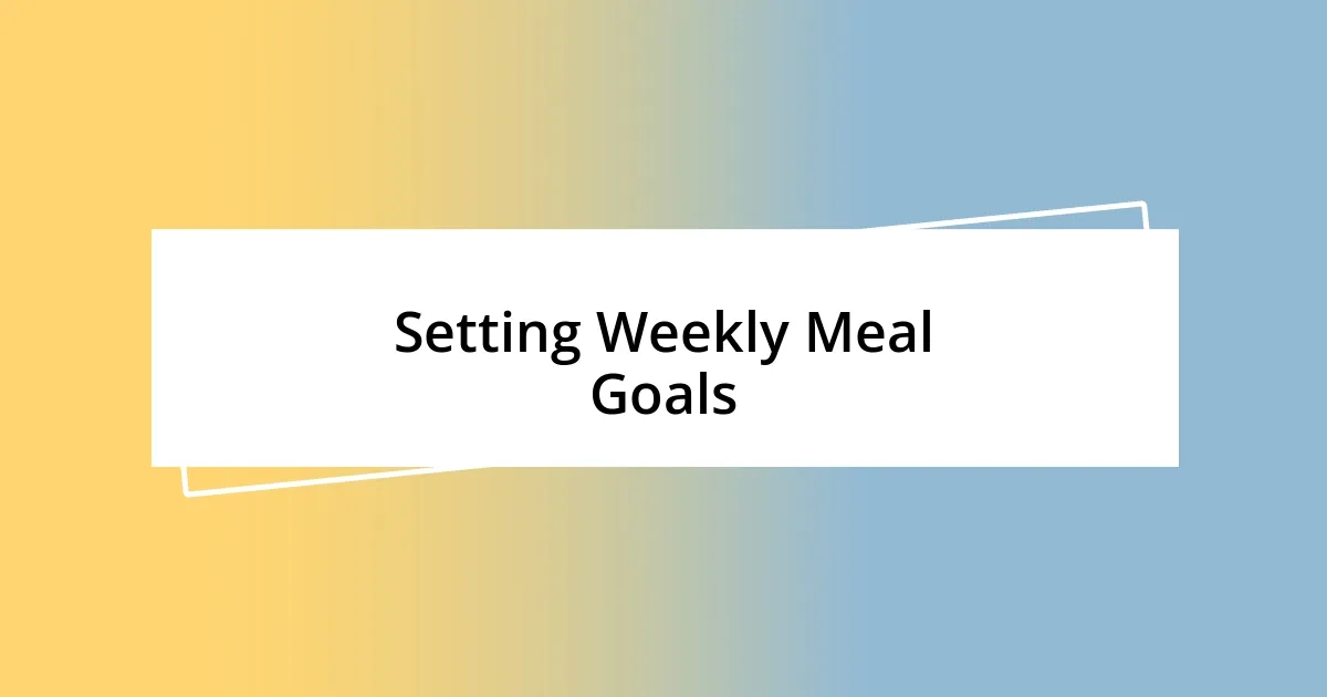 Setting Weekly Meal Goals