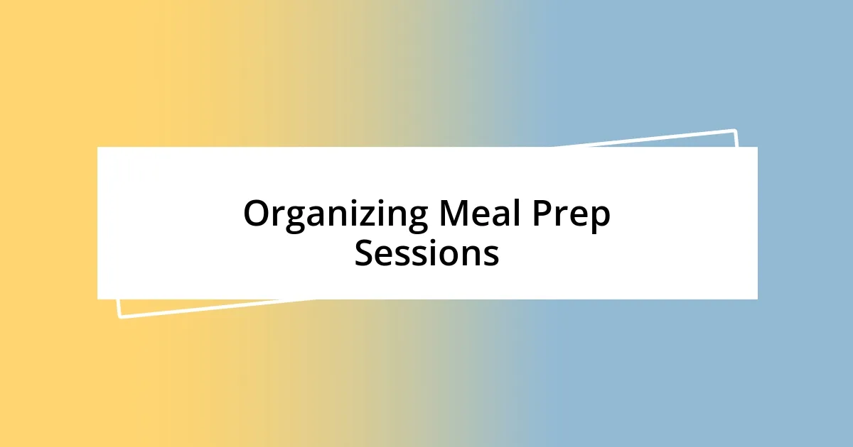 Organizing Meal Prep Sessions