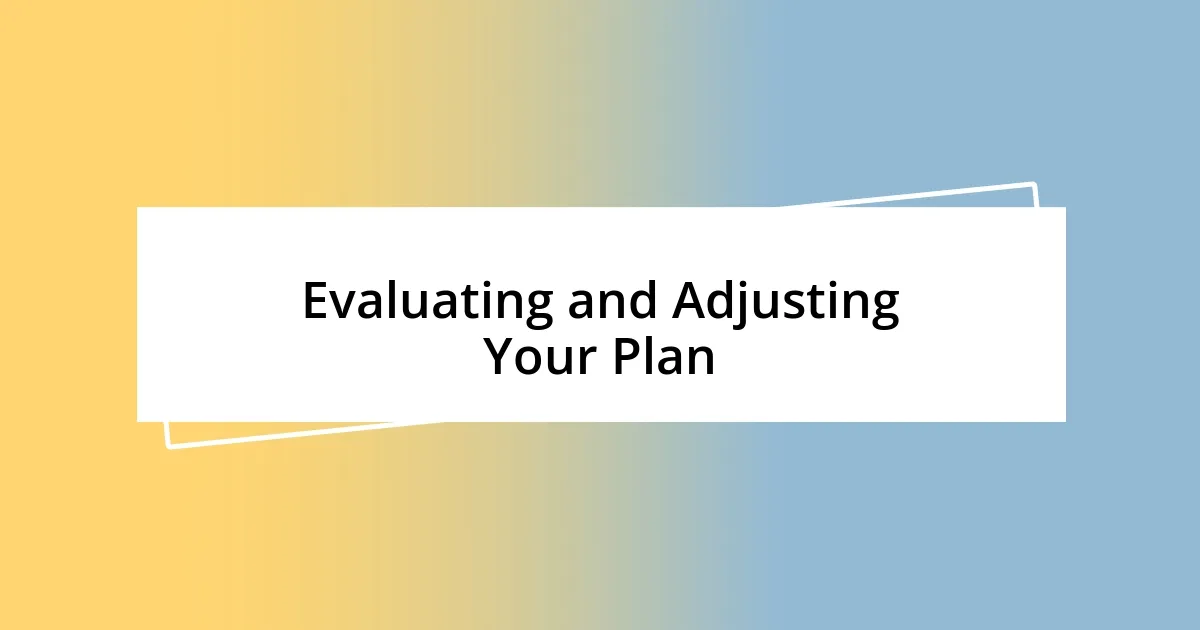 Evaluating and Adjusting Your Plan