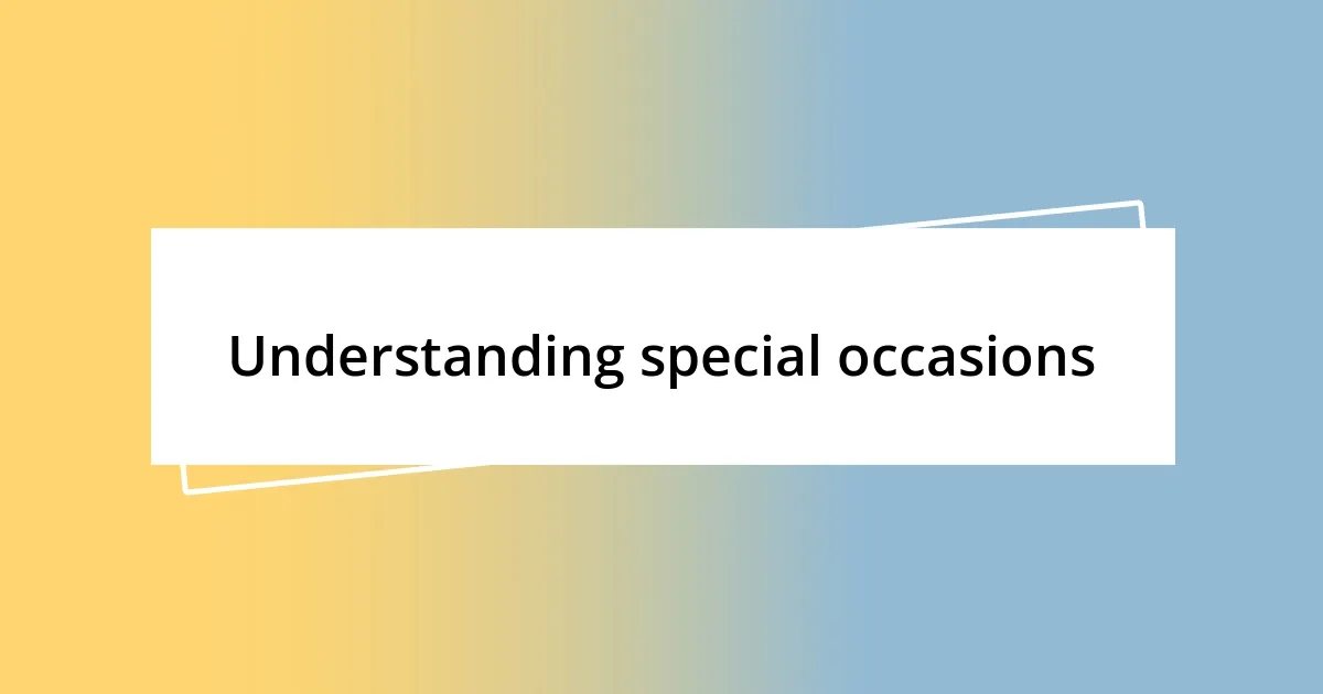 Understanding special occasions