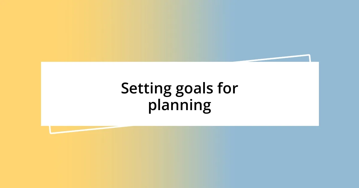 Setting goals for planning