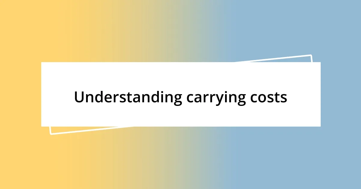 Understanding carrying costs