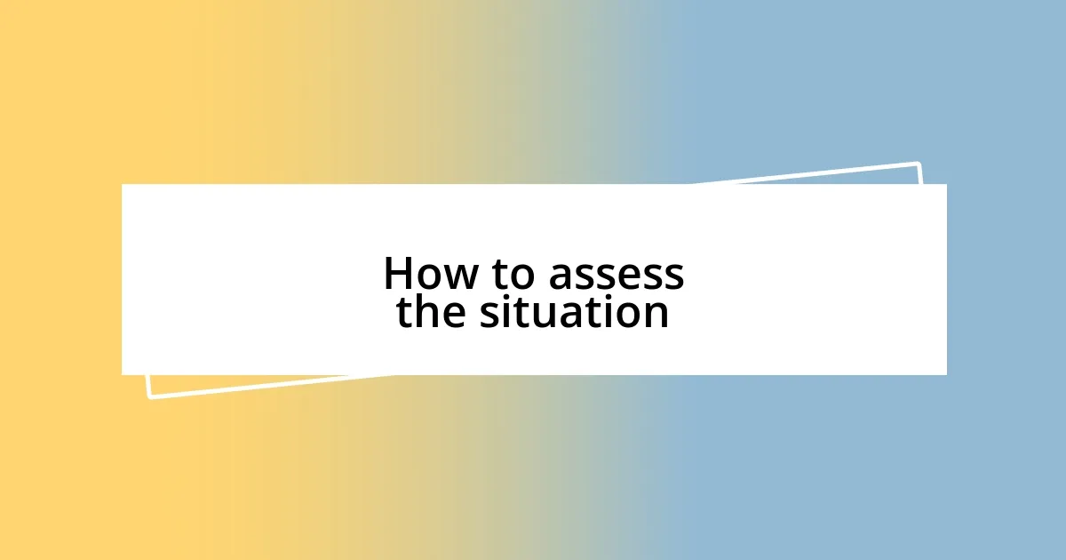 How to assess the situation