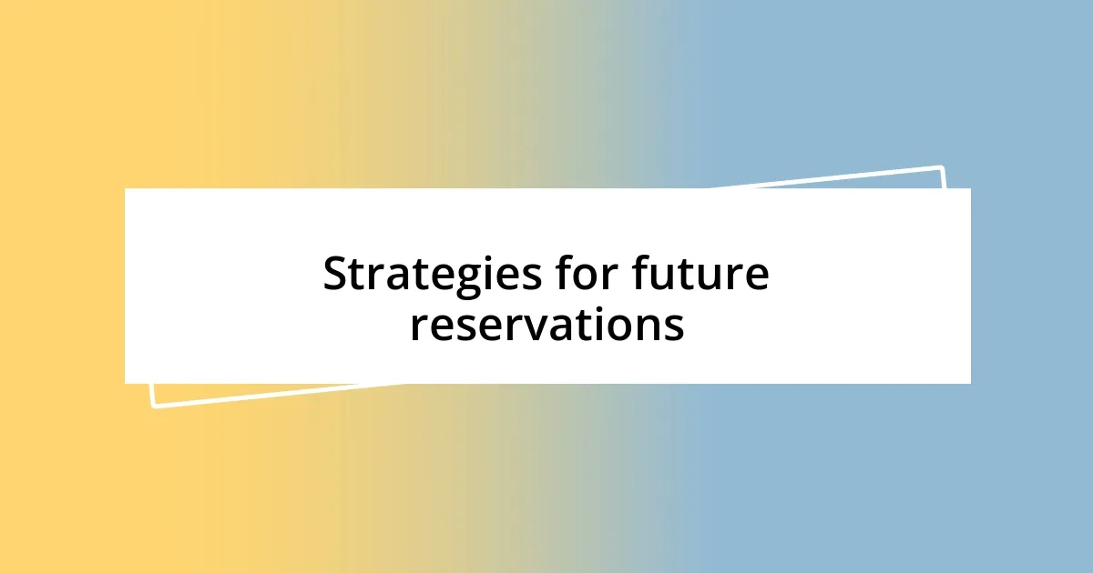 Strategies for future reservations