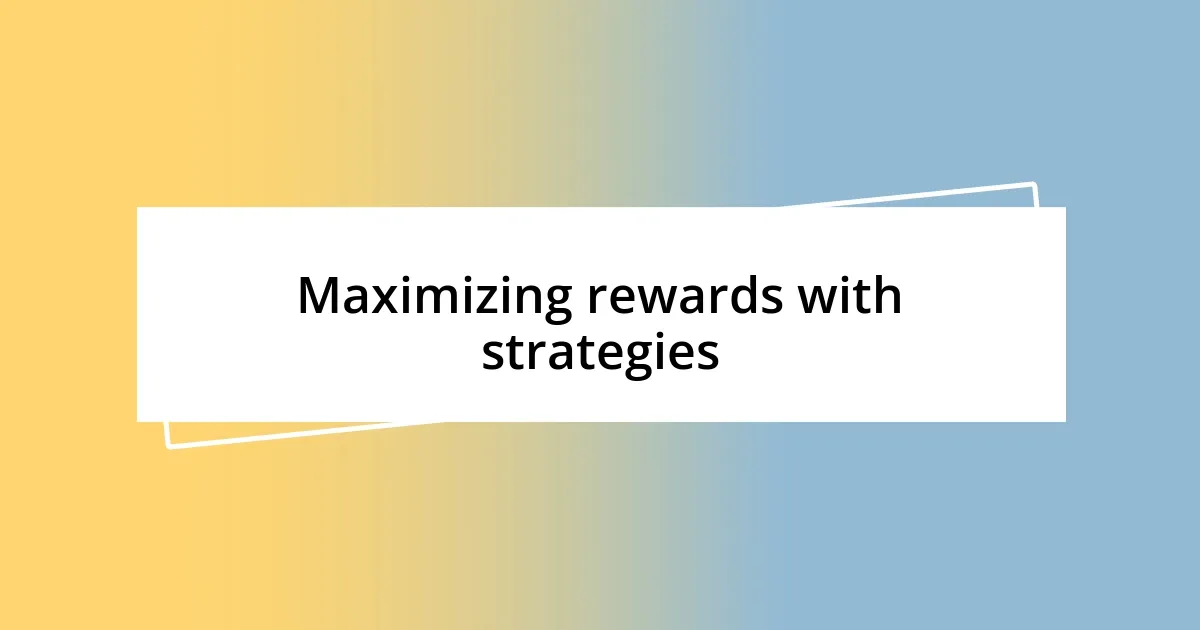 Maximizing rewards with strategies