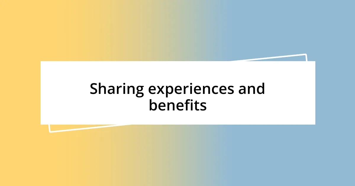 Sharing experiences and benefits