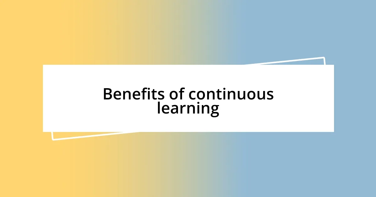 Benefits of continuous learning