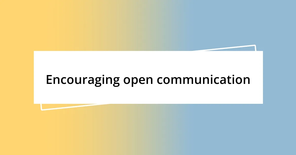 Encouraging open communication