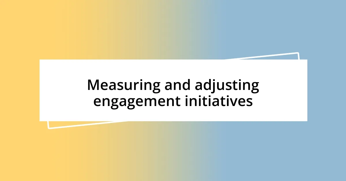 Measuring and adjusting engagement initiatives