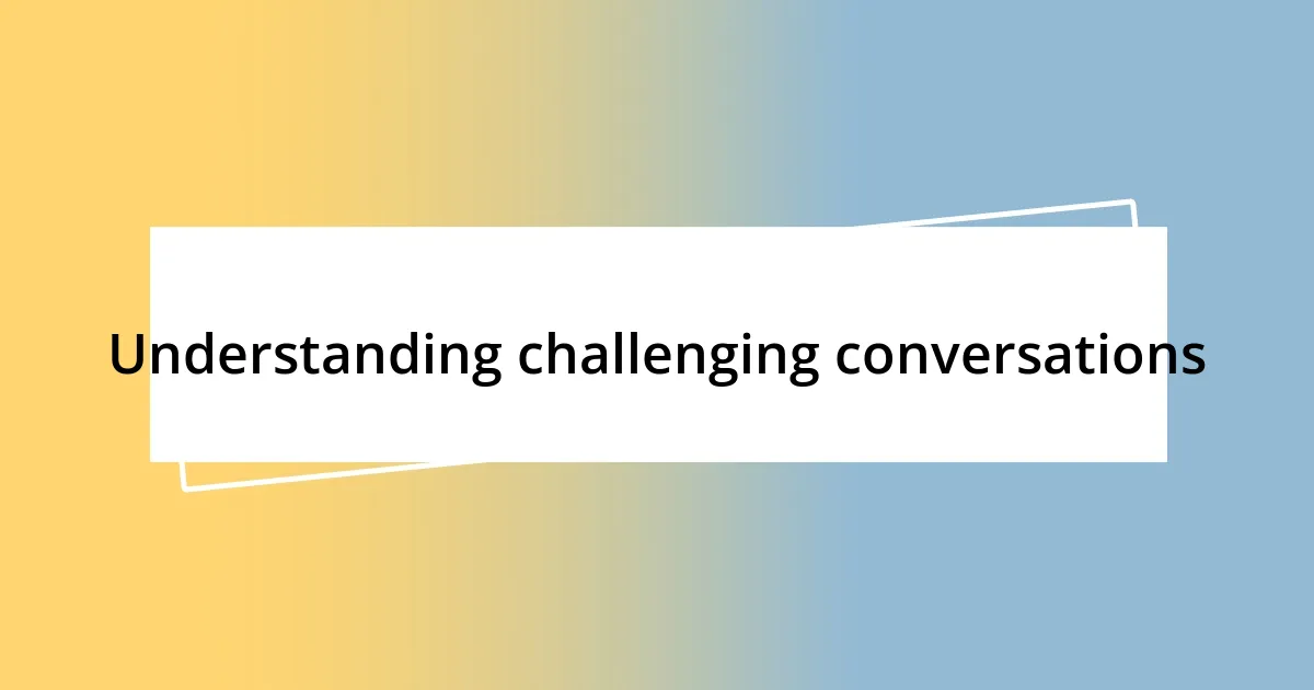 Understanding challenging conversations