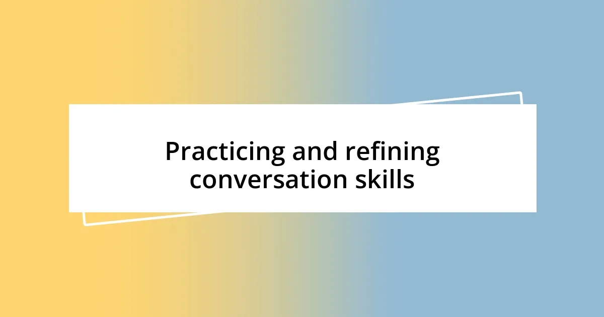 Practicing and refining conversation skills