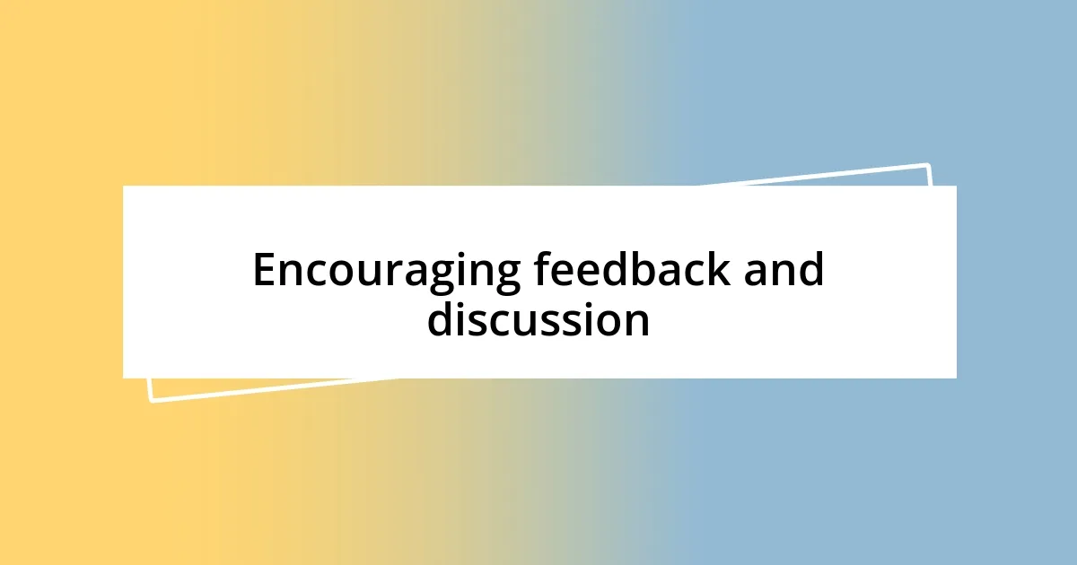 Encouraging feedback and discussion