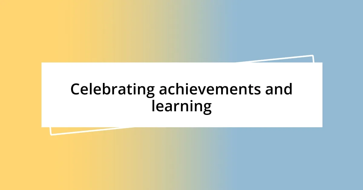 Celebrating achievements and learning