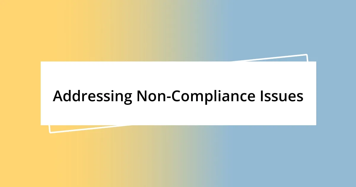 Addressing Non-Compliance Issues