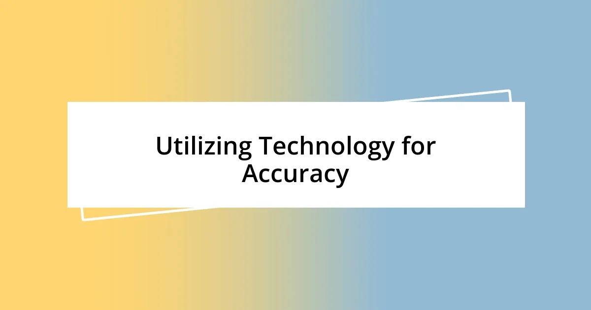 Utilizing Technology for Accuracy