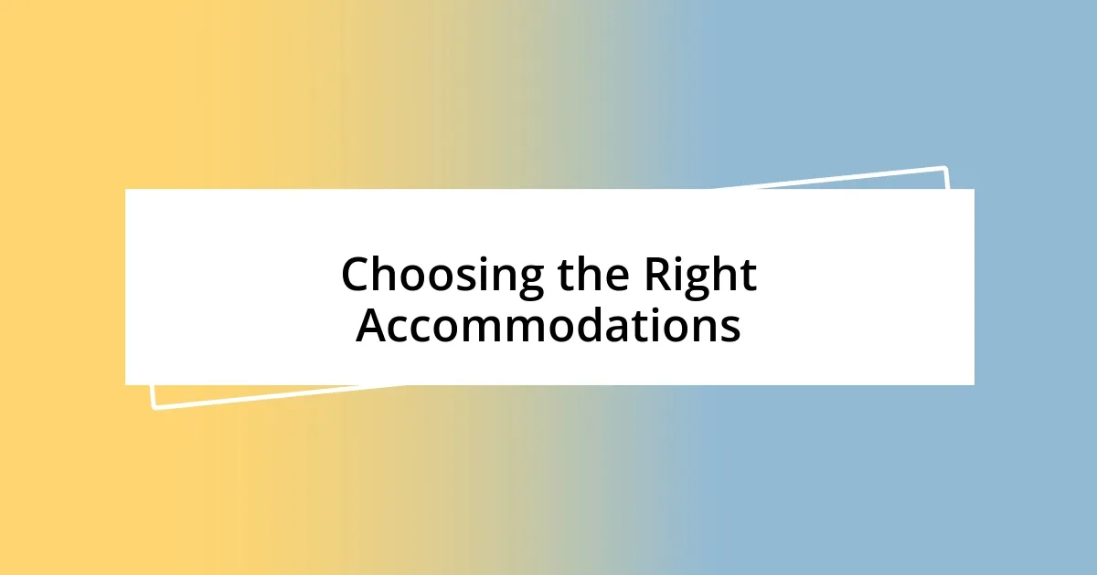 Choosing the Right Accommodations