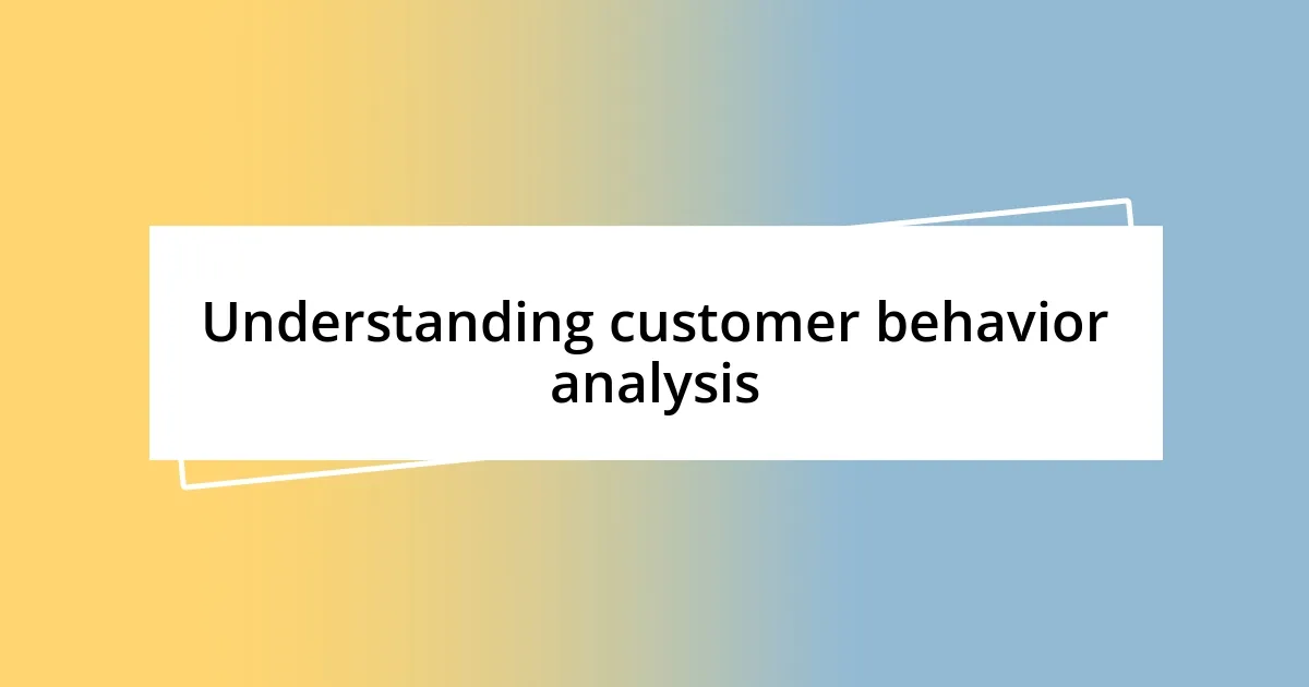 Understanding customer behavior analysis