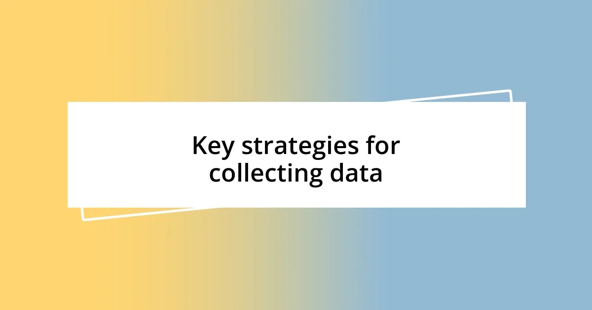 Key strategies for collecting data