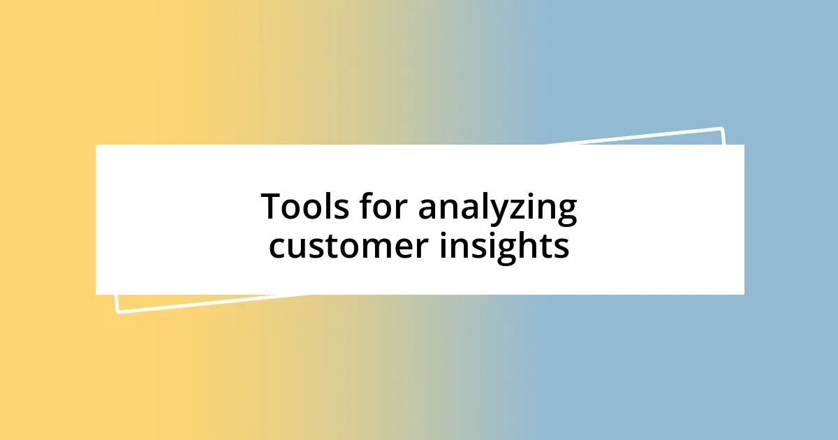 Tools for analyzing customer insights