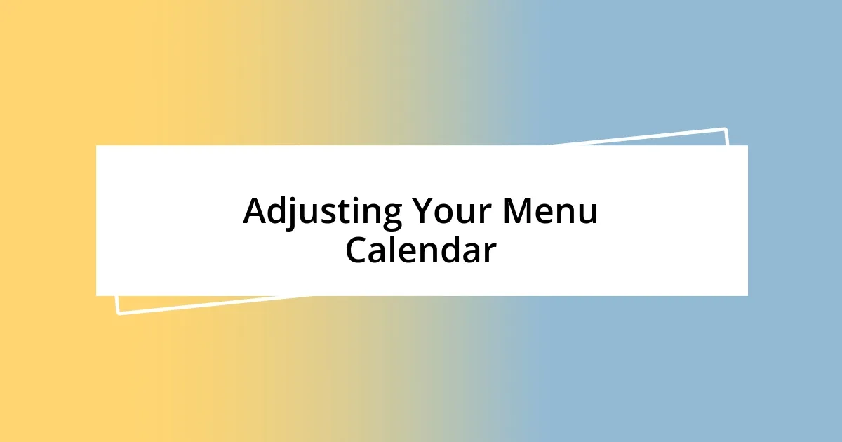 Adjusting Your Menu Calendar