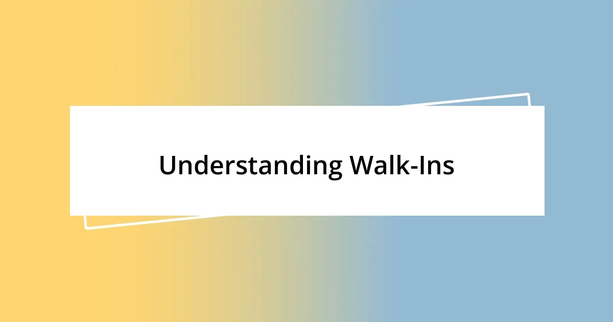 Understanding Walk-Ins