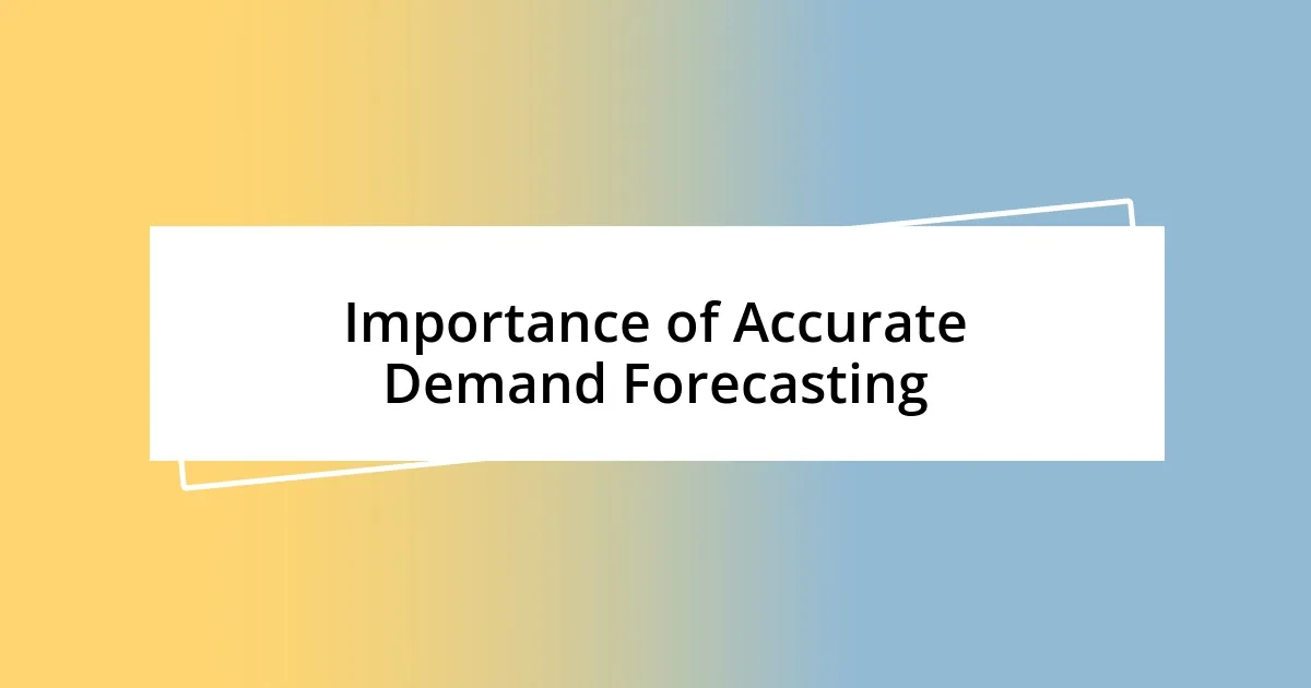 Importance of Accurate Demand Forecasting