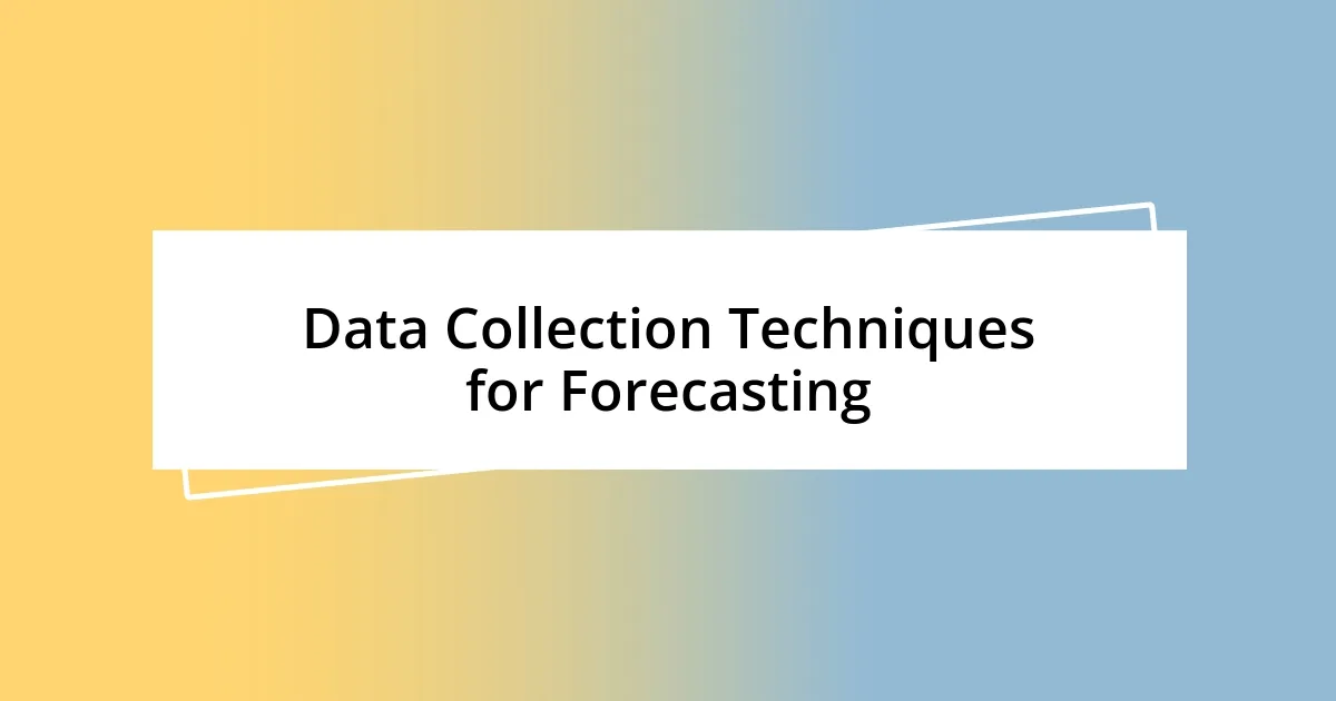 Data Collection Techniques for Forecasting