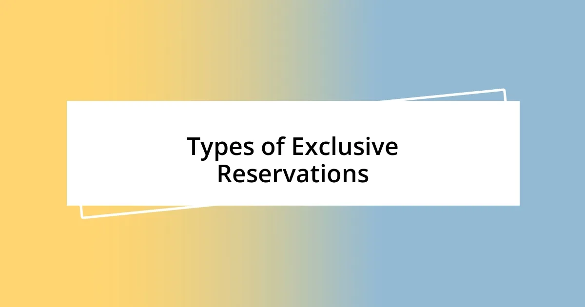 Types of Exclusive Reservations