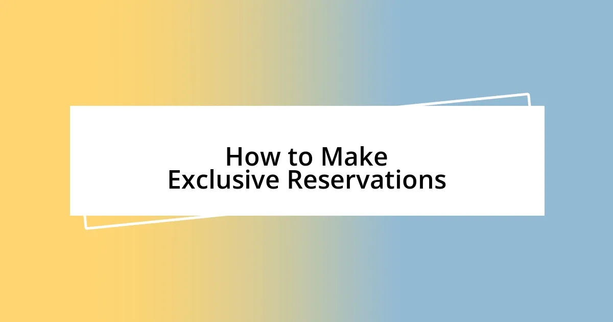 How to Make Exclusive Reservations