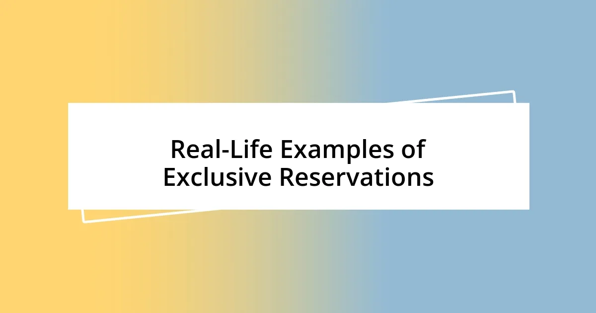 Real-Life Examples of Exclusive Reservations