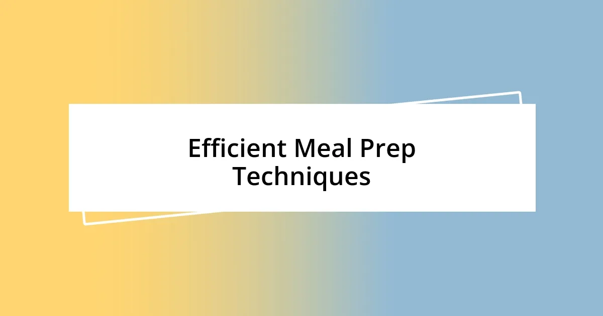 Efficient Meal Prep Techniques