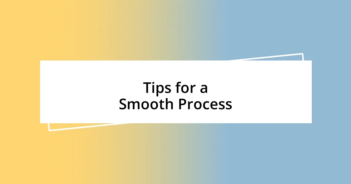 Tips for a Smooth Process