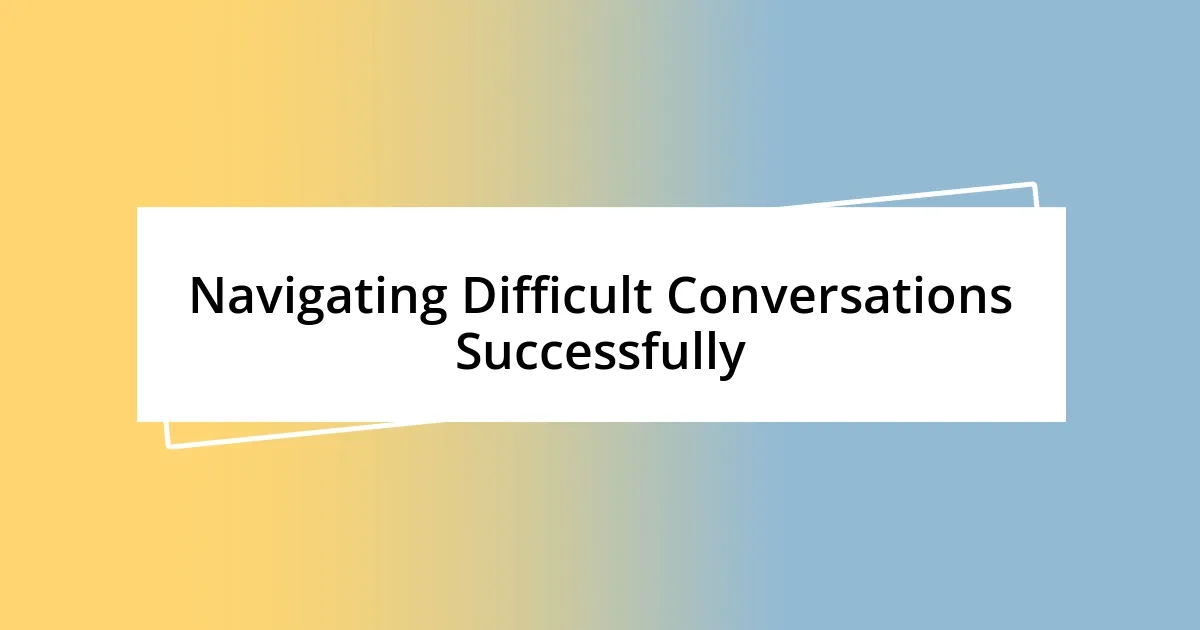 Navigating Difficult Conversations Successfully