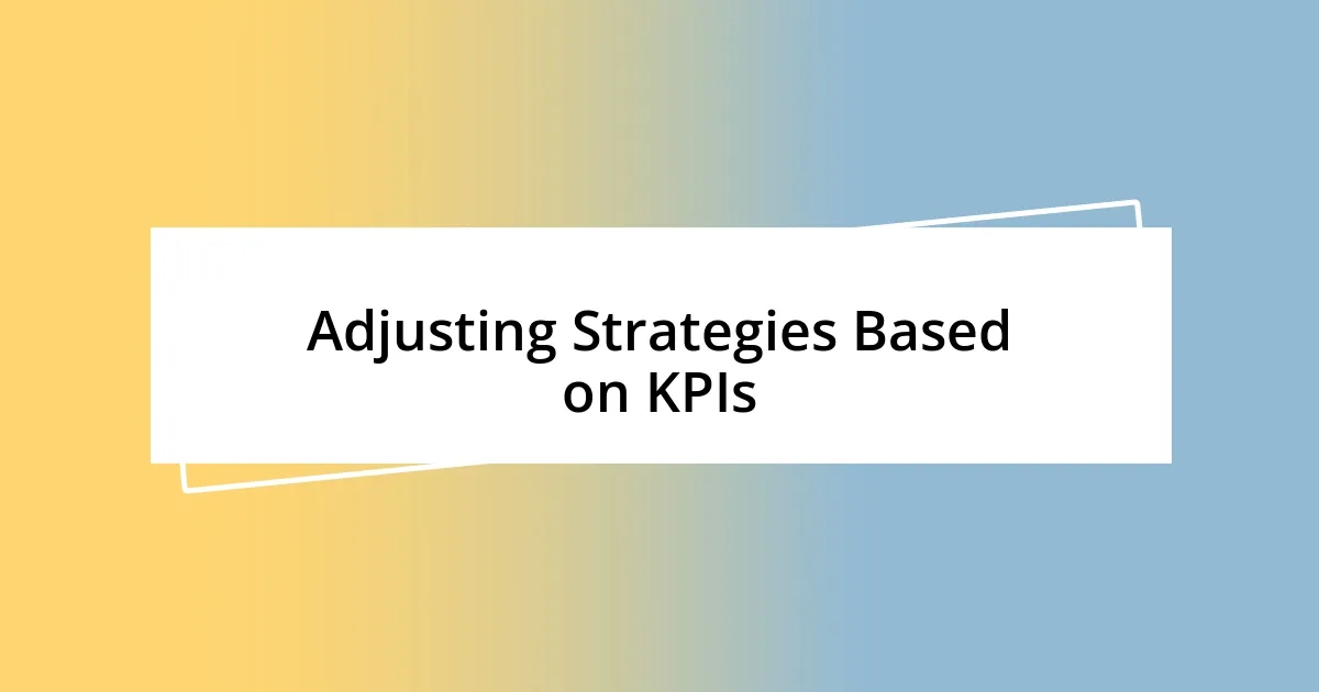 Adjusting Strategies Based on KPIs