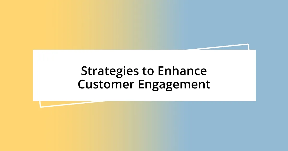 Strategies to Enhance Customer Engagement