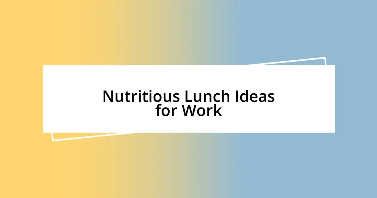 Nutritious Lunch Ideas for Work