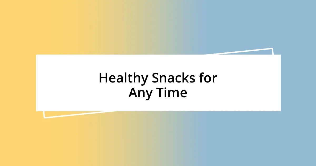 Healthy Snacks for Any Time