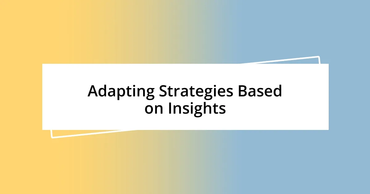 Adapting Strategies Based on Insights