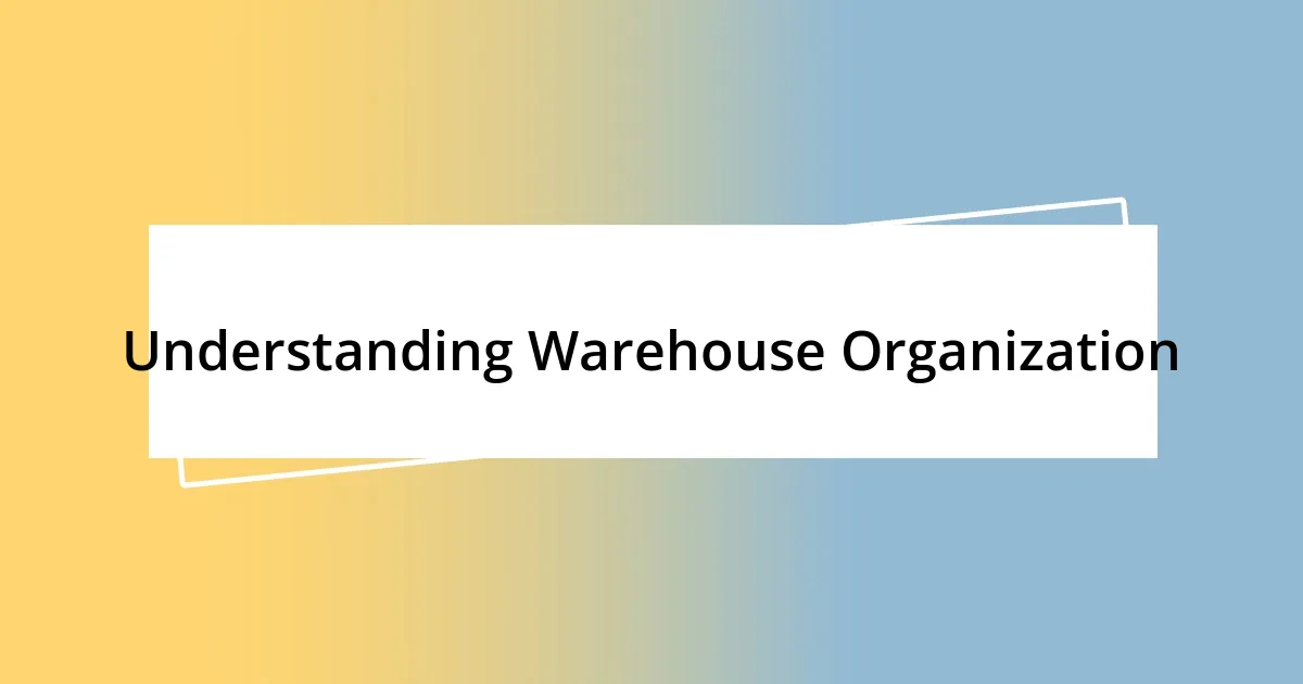 Understanding Warehouse Organization