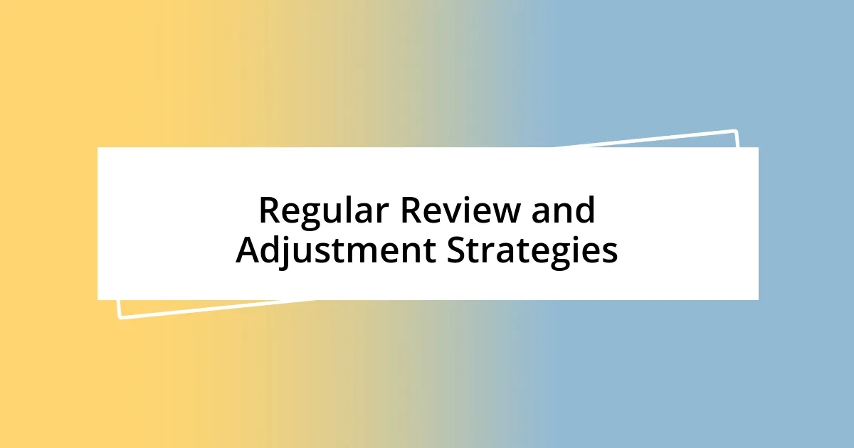 Regular Review and Adjustment Strategies