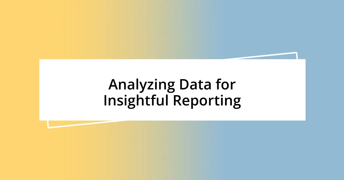 Analyzing Data for Insightful Reporting