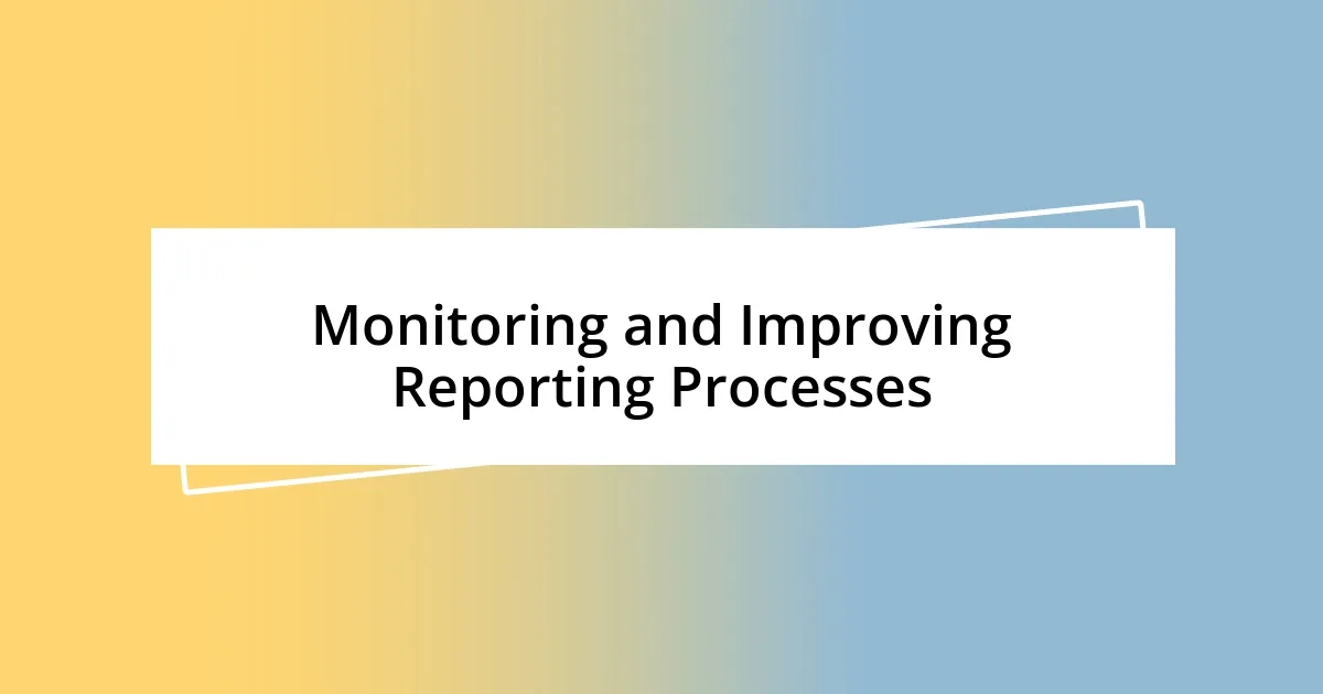 Monitoring and Improving Reporting Processes