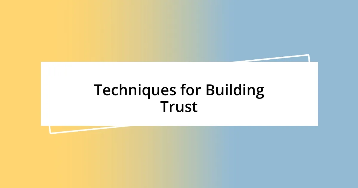 Techniques for Building Trust